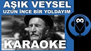 Aşık Veysel  Uzun İnce Bir Yoldayım  KARAOKE Türkü  Sözleri  Lyrics  Fon Müziği  COVER [upl. by Daffi]