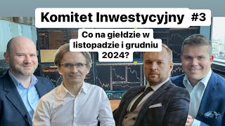 Komitet Inwestycyjny 3  Co na giełdach w listopadzie i grudniu 2024 [upl. by Marelda246]