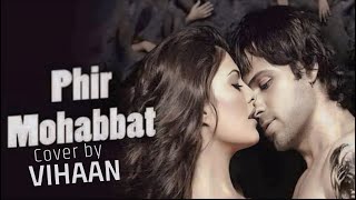 Phir Mohabbat  Vihaan  Cover  ❤️ [upl. by Laveen]