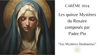 Carême 2024  Les quinze Mystères du Rosaire de Padre Pio  Les Mystères Douloureux [upl. by Teragram]