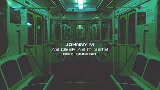 Johnny M  As Deep As It Gets  Deep House Set [upl. by Ivette]