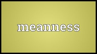 Meanness Meaning [upl. by Imuyam281]