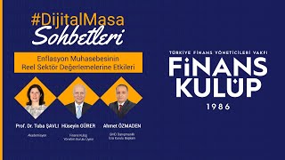 FK Dijital Masa Sohbetleri 5  Enflasyon Muhasebesinin Reel Sektör Değerlemelerine Etkileri [upl. by Tonya699]