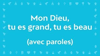 Mon Dieu tu es Grand tu es Beau Psaume de la création  Chant avec paroles pour le CarêmePâques [upl. by Hsuk]