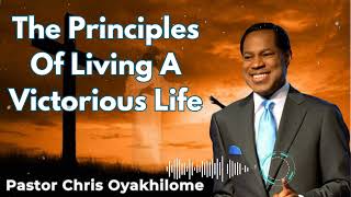 The Principles Of Living A Victorious Life  Pastor Chris Oyakhilome [upl. by Oloap948]