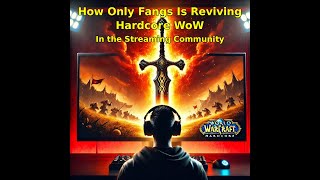 How Only Fangs Is Reviving Hardcore WoW in the Streaming Community [upl. by Andrej]