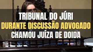 🔴Tribunal do Júri DISCUSSÃO intensa ADVOGADO chamou JUÍZA DE DOIDA [upl. by Esbenshade560]