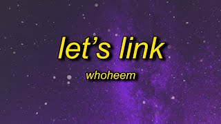 WhoHeem  Lets Link Lyrics  i like you I dont give a fuck about your boyfriend [upl. by Seline]