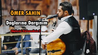 Ömer Şahin  Dağlarına Dargınım Aşkına var mı çare Duygusal 2023 [upl. by Jessen]