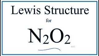 How to Draw the Lewis Dot Structure for N2O2 Dinitrogen dioxide [upl. by Llewej]