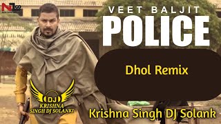 Police Dhol Remix Veet Baljit  Remix Ft Krishna Singh DJ Solank Punjabi Songs [upl. by Adnhoj]