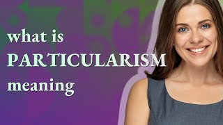 Particularism  meaning of Particularism [upl. by Zanahs574]