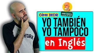 Cómo decir  YO TAMBIÉN  YO TAMPOCO en INGLÉS [upl. by Aliab]