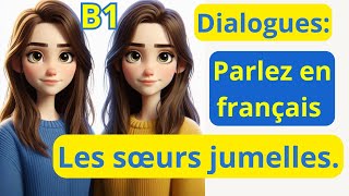 20 Dialogues  Les sœurs jumelles ‏الترجمة للعربية Niveau B1 parler le français [upl. by Inman]