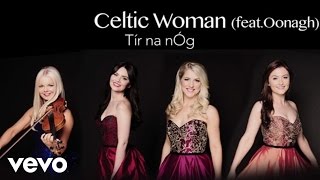 Celtic Woman  Tír na nÓg Audio ft Oonagh [upl. by Yelyk578]