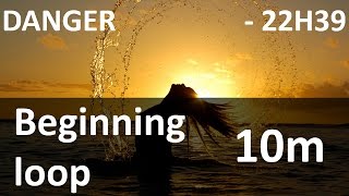 DANGER  22H39  BeginningLoop 10 Minutes [upl. by Notsa]