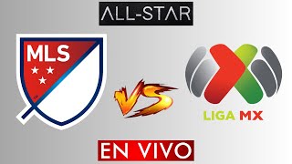 LIGA MX VS MLS EN VIVO  ALL STAR EN VIVO HORARIO Y DONDE VER EN VIVO [upl. by Ynolem]