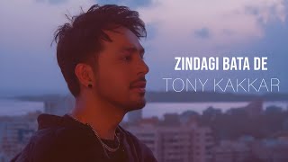 Tony Kakkar  Zindagi Bata De [upl. by Arbed331]