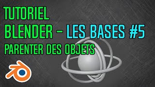 Tuto – Les Bases 5 – Parenter des objets Blender  Novice [upl. by Derayne]