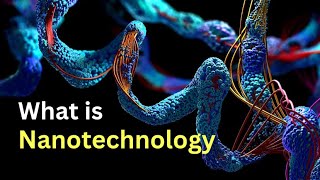 What is Nanotechnology  Nanotechnology Explained  Nanotechnology Tutorial [upl. by Acinyt213]