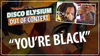 quotYoure Blackquot  Disco Elysium Out of Context [upl. by Gazzo]