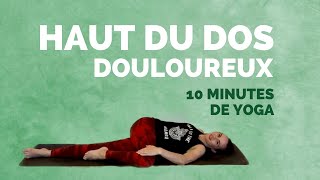 Yoga pour douleur au HAUT DU DOS – 10 minutes pour soulager et pour une meilleure posture [upl. by Ybreh]