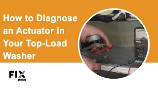 WASHER REPAIR How to Diagnose an Actuator in a TopLoad Washer  FIXcom [upl. by Torbert390]