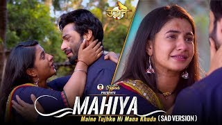 Mahiya  Sad Version  Full Video Song  Udann Sapnon Ki  Colors Tv  SuKorForever [upl. by Magdalena]