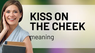 Understanding the Phrase quotKiss on the Cheekquot [upl. by Castera]