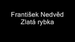 František Nedvěd  Zlatá rybka [upl. by Aracal994]