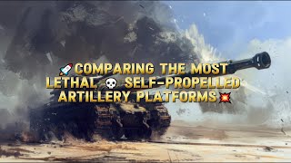 🚀Comparing the Most Lethal💀SelfPropelled Artillery Platforms💥 Part 1 [upl. by Kern425]