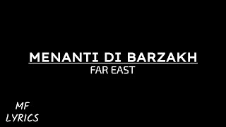 Far East  Menanti Di Barzakh Lirik [upl. by Attolrahc]