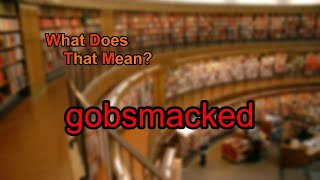 What does gobsmacked mean [upl. by Crellen20]