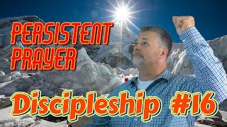 Discipleship 16  Persistent Prayer [upl. by Sillyrama]