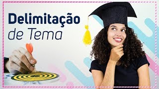 🔴 Delimitação do Tema no Tcc e no Projeto de Pesquisa [upl. by Ahsie]