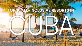 Top 10 AllInclusive Resorts in Cuba  2023 Travel Guide [upl. by Enieledam]