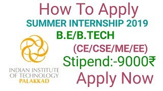 How to Apply  IIT PALAKKAD SUMMER INTERNSHIP 2019  BEBTech By Student Desk [upl. by Enilkcaj]