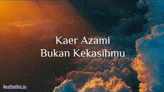 Kaer Azami  Bukan Kekasihmu Lirik Lagu [upl. by Beaulieu564]