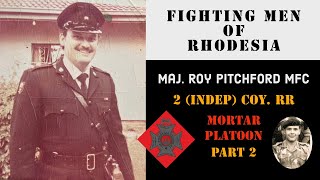 Fighting Men of Rhodesia ep282  Maj Roy Pitchford MFC  Part 2  2 Indep Coy RR Mortar Platoon [upl. by Enihpad]