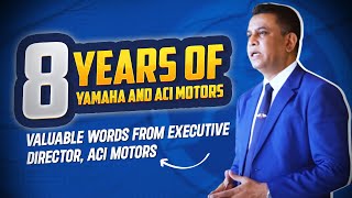 8 Years of Yamaha amp ACI Motors Together  Valuable words from Executive Director ACI Motors [upl. by Faunie]