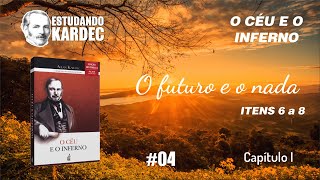 04  Estudo do livro quotO Céu e o infernoquot  Cap I  O futuro e o nada  Itens 6 a 8 [upl. by Lynde182]