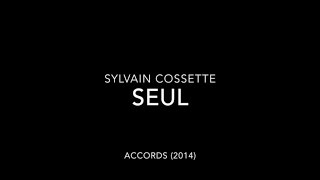 Sylvain Cossette  Seul [upl. by Darraj]