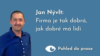 Pohled do praxe Firma je tak dobrá jak dobré má lidi  Jan Nývlt [upl. by Kerns]