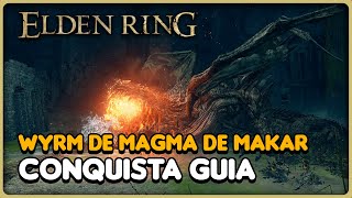 ELDEN RING WYRM DE MAGMA DE MAKAR  CONQUISTA GUIA [upl. by Ahsenyl]