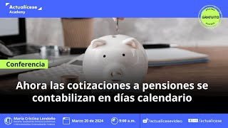 Ahora las cotizaciones a pensiones se contabilizan en días calendario [upl. by Yedok636]