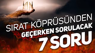 Sırat Köprüsünden Geçerken Sorulacak 7 Soru  Bilemezsen Geçemezsin [upl. by Safoelc97]