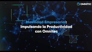 Movilidad Empresarial Impulsando la Productividad con Omnitec Integradores [upl. by Leunamne]