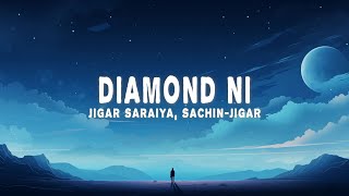 SachinJigar  Diamond Ni Lyrics ft Jigar Saraiya Aditya Gadhvi [upl. by Aimit334]