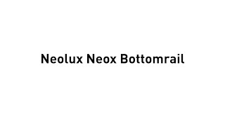 Neolux Neox Bottomrail [upl. by Sidoma]