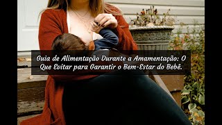 Guia de Alimentação Durante a Amamentação O Que Evitar para Garantir o BemEstar do Bebê [upl. by Tanney]